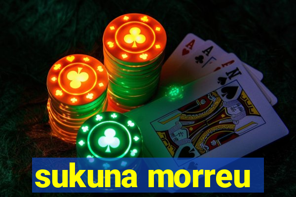 sukuna morreu